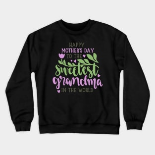 Happy Mother's Day To The Sweetest Grandma Crewneck Sweatshirt